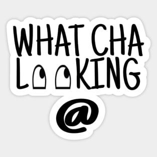 What Cha Looking @ Sticker